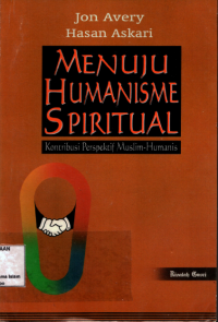 Menuju Humanisme Spiritual: Kontribusi Perspektif Muslim Humanis