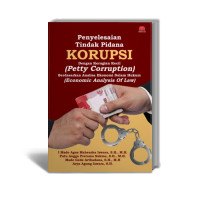 Image of Penyelesaian Tindak Pidana Korupsi dengan kerugian Kecil (Petty Corruption) Berdasarkan Analisa ekonomi dalam Hukum (Economic Analysis of Law)