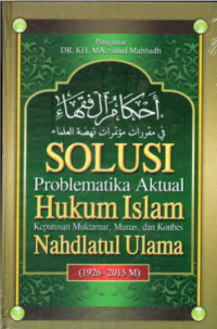 Image of Solusi problematika aktual hukum Islam: keputusan muktamar, munas, dan konbes Nahdlatul Ulama, 1926-2015 M