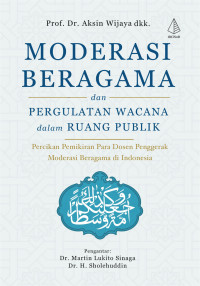 Image of Moderasi Beragama dan Pergulatan Wacana Dalam Ruang Publik : Percikan Pemikiran Para Dosen Penggerak Moderasi Beragama di Indonesia