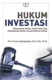 Image of Hukum Investasi : Penanaman Modal Asing (PMA) dan Penanaman Modal dalam Negeri (PMDN)