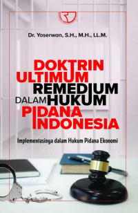 Image of Doktrin Ultimum Remedium dalam Hukum Pidana Indonesia : Implementasinya dalam Hukum Pidana Ekonomi