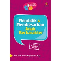 Mendidik Dan Membesarkan Anak Berkarakter