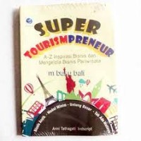 Super Tourismpreneur A-Z Inspirasi Bisnis Dan Mengelola Bisnis Pariwisata