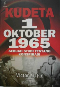 Kudeta 1 Oktober 1965: Sebuah Studi Tentang Konspirasi