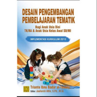 Desain Pengembangan Pembelajaran Tematik Bagi Anak Usia Dini TK/RA Dan Anak Usia Kelas Awal SD/MI