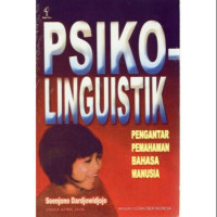 Psikolinguistik : Pengantar Pemahaman Bahasa Manusia