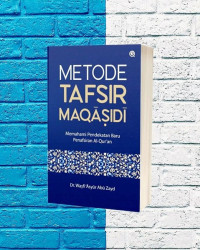 Metode Tafsir Maqasidi : Memahami Pendekatan Baru Penafsiran Al Qur'an